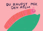 Postkarte 073 Du Raupst Mir den Atem